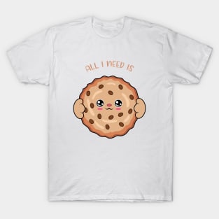 All i need is cookie, cute cookie kawaii for cookie lovers. T-Shirt